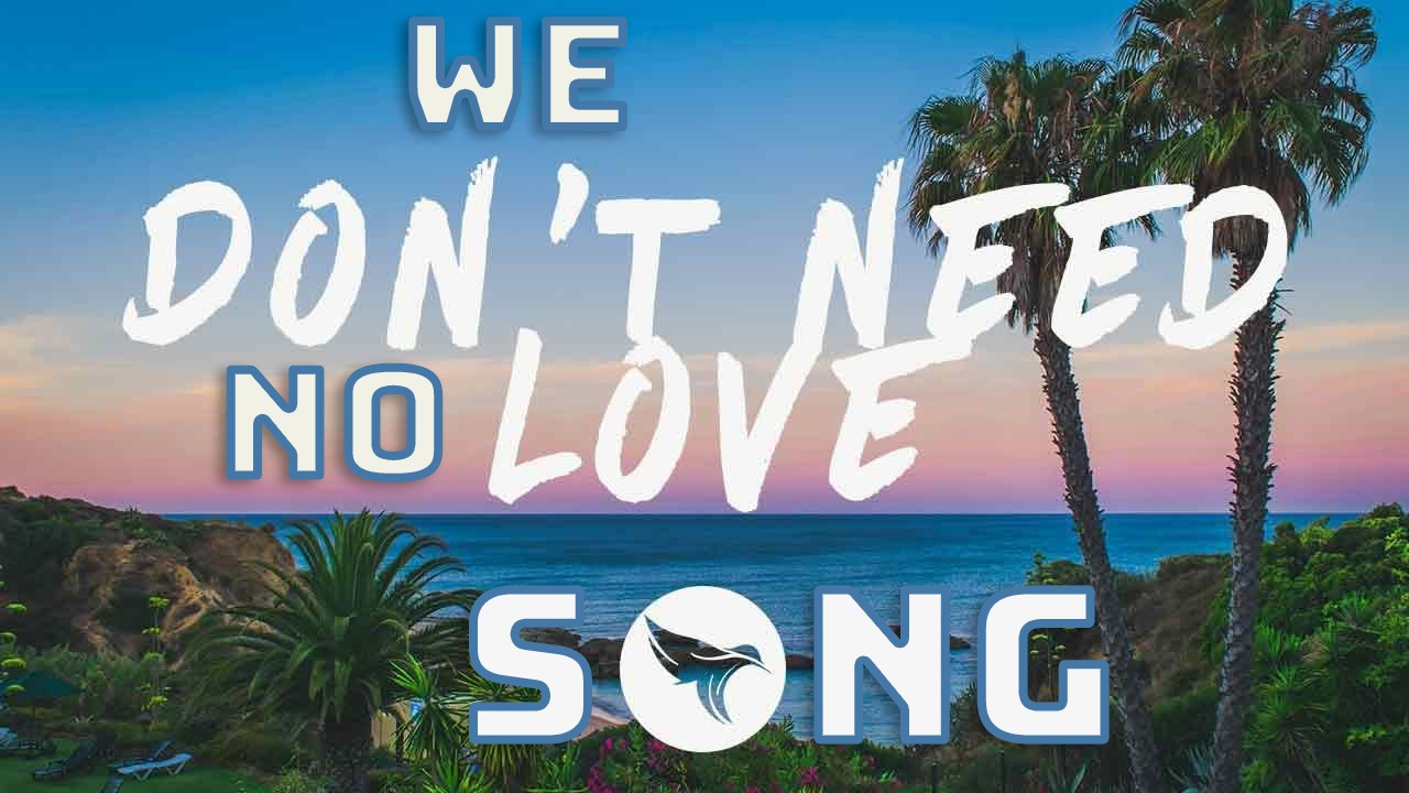 We don't need no love song